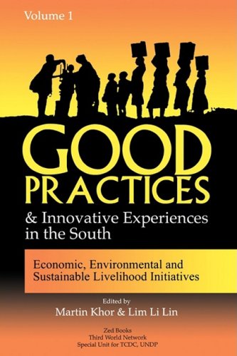 Good Practices And Innovative Experiences In The South Volume 1 Economic Environmental And Sustainable Livelihood Initiatives Martin Khor