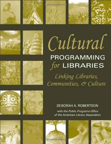 Cultural Programming For Libraries Linking Libraries Communities And Culture Deborah A Robertson