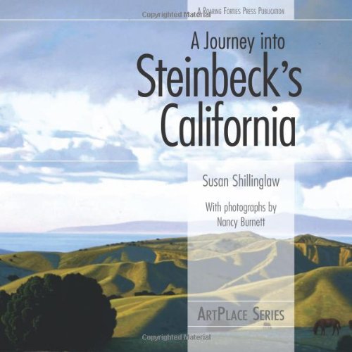 A Journey Into Steinbecks California Artplace Series Susan Shillinglaw