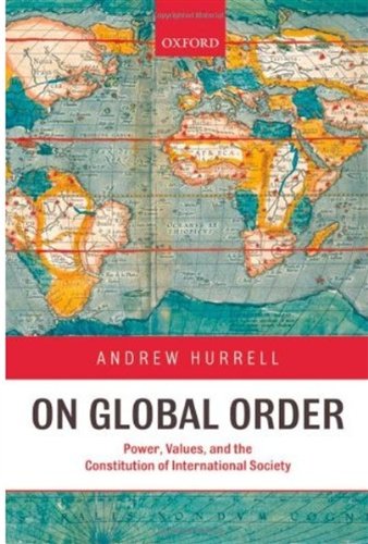 On Global Order Power Values And The Constitution On International Society 1st Edition Andrew Hurrell