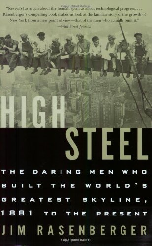 High Steel The Daring Men Who Built The Worlds Greatest Skyline 1881 To The Present Jim Rasenberger