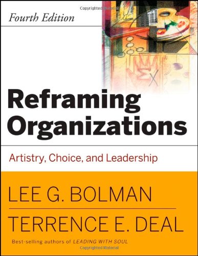 Reframing Organizations Artistry Choice And Leadership Fourth Edition 4th Edition Lee G Bolman