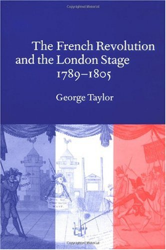 The French Revolution And The London Stage 17891805 George Taylor