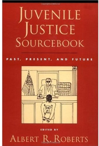 Juvenile Justice Sourcebook Past Present And Future 1st Edition One