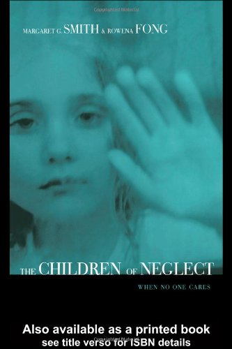 Children Of Neglect When No One Cares 1st Edition Rowena Fong