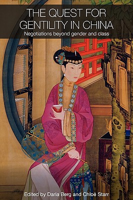 The Quest For Gentility In China Negotiations Beyond Gender And Class Routledge Studies In The Modern History Of Asia 1st Edition Daria Berg