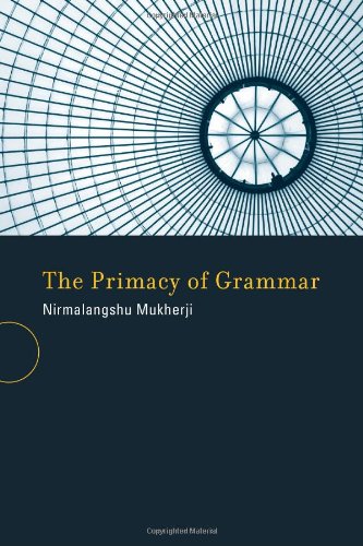 The Primacy Of Grammar Bradford Books New Edition Nirmalangshu Mukherji