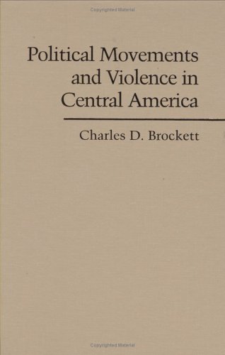 Political Movements And Violence In Central America Charles D Brockett