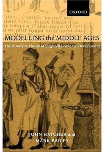 Modelling The Middle Ages The History And Theory Of Englands Economic Development John Hatcher