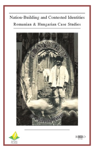 Nationbuilding And Contested Identities Romanian And Hungarian Case Studies Balazs Trencsenyi