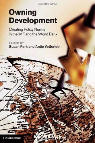 Owning Development Creating Policy Norms In The Imf And The World Bank 1st Edition Susan Park