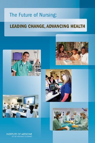 The Future Of Nursing Leading Change Advancing Health 1st Edition National Academy Of Sciences