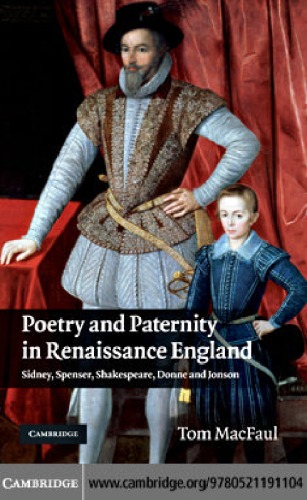 Poetry And Paternity In Renaissance England Sidney Spenser Shakespeare Donne And Jonson Tom Macfaul
