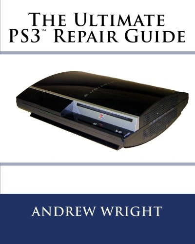 The Ultimate Ps3tm Repair Guide Andrew Wright