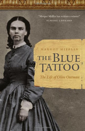 The Blue Tattoo The Life Of Olive Oatman Women In The West Book Club Bcebomc Margot Mifflin