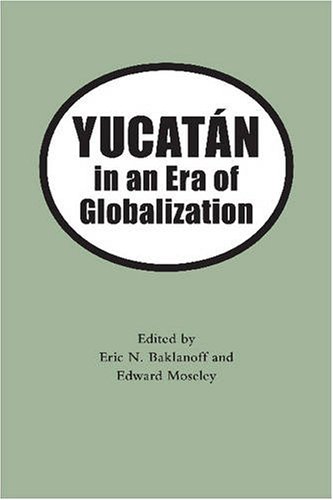 Yucatan In An Era Of Globalization 1st Edition Eric N Baklanoff