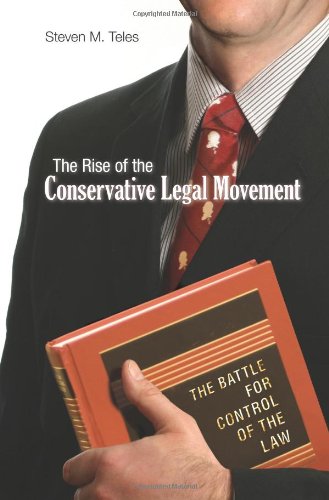 The Rise Of The Conservative Legal Movement The Battle For Control Of The Law Steven Michael Teles
