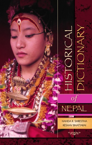 Historical Dictionary Of Nepal Historical Dictionaries Of Asia Oceania And The Middle East 1st Keshav Bhattarai