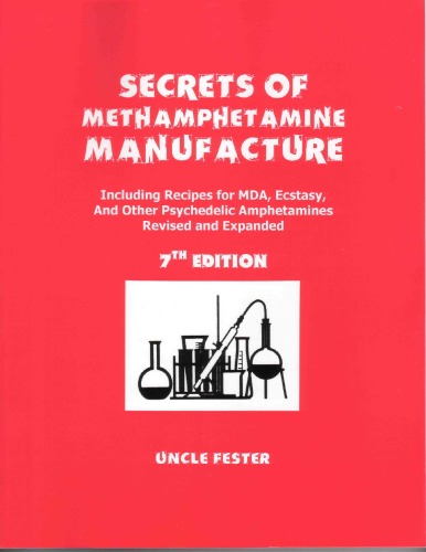 Secrets Of Methamphetamine Manufacture 7th Edition Including Recipes For Mda Ecstacy And Other Psychedelic Amphetamines 7th Uncle Fester