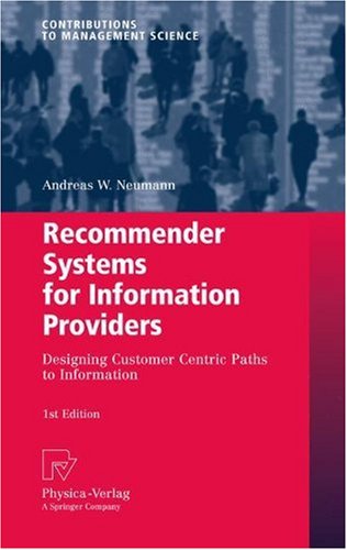 Recommender Systems For Information Providers Designing Customer Centric Paths To Information 1st Edition Andreas W Neumann Auth