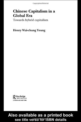Chinese Capitalism In A Global Era Towards A Hybrid Capitalism Routledge Advances Ininternational Political Economy 12 Annotated Edition Waichung Yeung