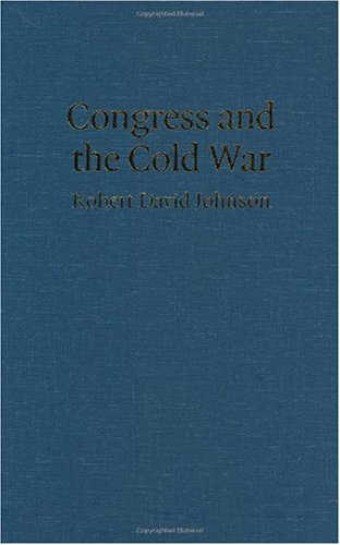 Congress And The Cold War Robert David Johnson