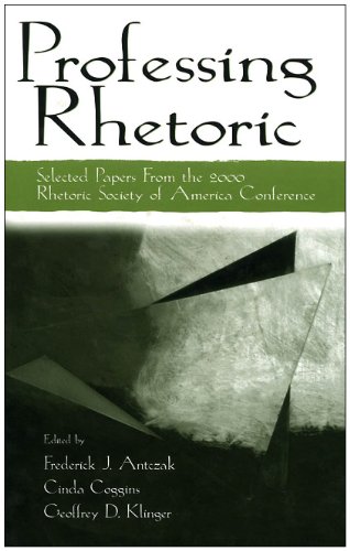 Professing Rhetoric Selected Papers From The 2000 Rhetoric Society Of America Conference Frederick J Antczak