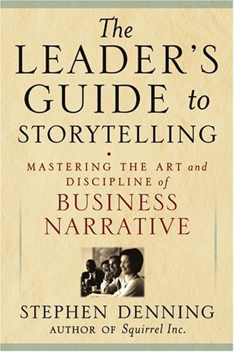 The Leaders Guide To Storytelling Mastering The Art And Discipline Of Business Narrative 1st Edition Stephen Denning