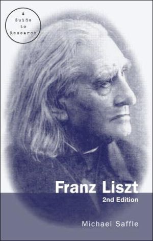 Franz Liszt A Research And Information Guide Routledge Music Bibliographies Second Edition 2nd Edition Michael Saffle