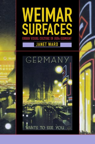 Weimar Surfaces Urban Visual Culture In 1920s Germany Weimar And Now German Cultural Criticism 1st Edition Janet Ward