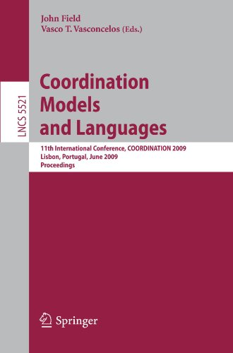 Coordination Models And Languages 11th International Conference Coordination 2009 Lisbon Portugal June 912 2009 Proceedings Lecture Notes In Programming And Software Engineering 1st Edition John Field