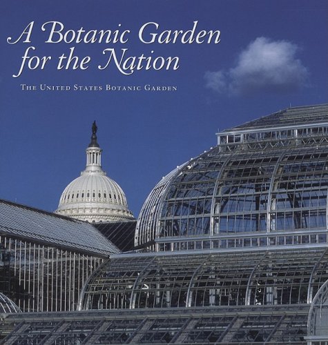 A Botanic Garden For The Nation The United States Botanic Garden 1st Anne Catherine Fallen