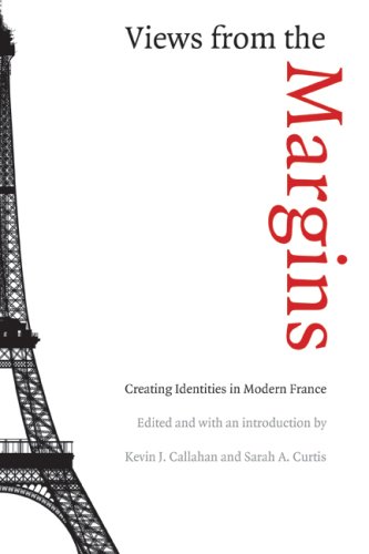 Views From The Margins Creating Identities In Modern France Kevin J Callahan