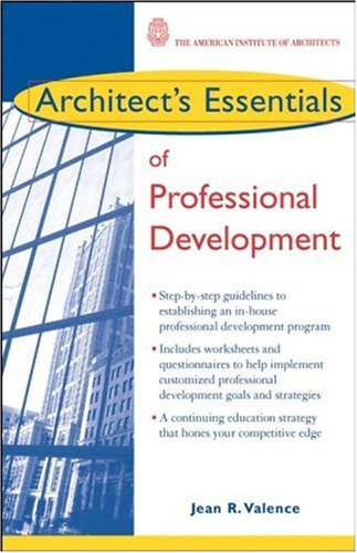 Architects Essentials Of Professional Development The Architects Essentials Of Professional Practice 1st Edition Jean R Valence