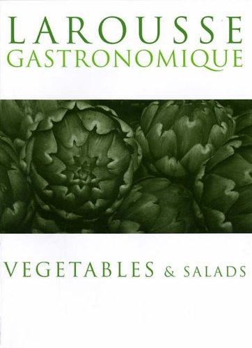 Larousse Gastronomique Vegetables And Salads 1st Edition Joel Robuchon