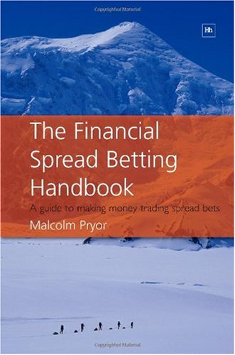 The Financial Spread Betting Handbook A Guide To Making Money Trading Spread Bets Reprint Malcolm Pryor