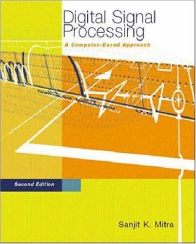 Digital Signal Processing A Computerbased Approach 2e With Dsp Laboratory Using Matlab 2nd Edition Sanjit K Mitra