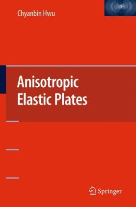 Anisotropic Elastic Plates 1st Edition Chyanbin Hwu Auth