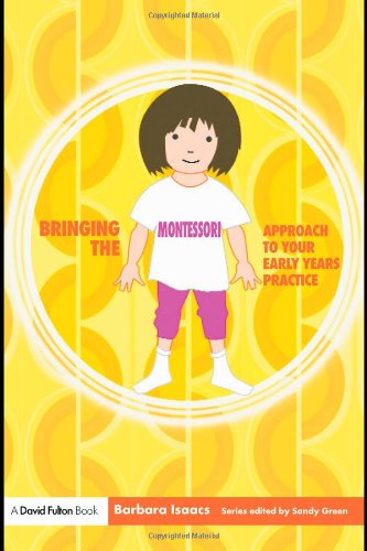 Bringing The Montessori Approach To Your Early Years Practice Bringingto Your Early Years Setting S Barbara Isaacs