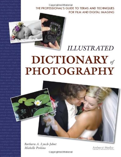 Illustrated Dictionary Of Photography The Professionals Guide To Terms And Techniques For Film And Digital Imaging Lynchjohnt Barbara A Perkins Michelle