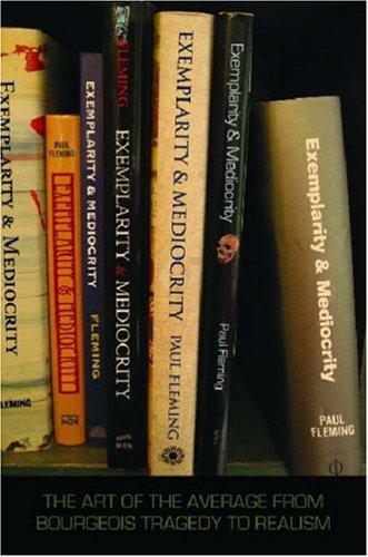 Exemplarity And Mediocrity The Art Of The Average From Bourgeois Tragedy To Realism Paul Fleming