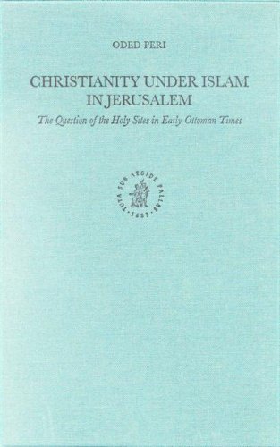 Christianity Under Islam In Jerusalem The Question Of The Holy Sites In Early Ottoman Times Oded Peri