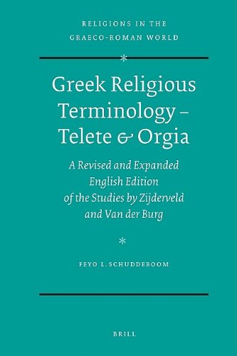 Greek Religious Terminology Telete And Orgia A Revised And Expanded English Edition Of The Studies By Zijderveld And Van Der Burg Feyo L Schuddeboom