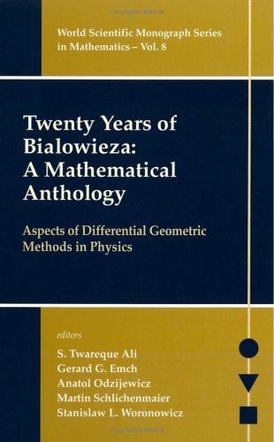 Twenty Years Of Bialowieza A Mathematical Anthology Aspects Of Differential Geometry Methods In Physics World Scientific Monograph Series In Mathematics S Twareque Ali
