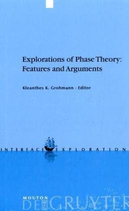 Explorations Of Phase Theory Features And Arguments 1st Edition Grohmann