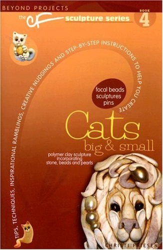 Cats Big Small Beyond Projects The Cf Sculpture Series Book 4 Christi Friesen