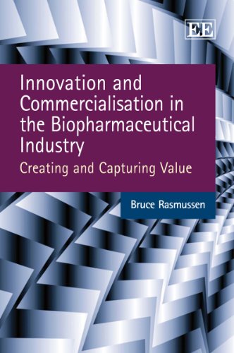 Innovation And Commercialisation In The Biopharmaceutical Industry Creating And Capturing Value Bruce Rasmussen