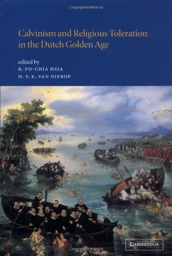 Calvinism And Religious Toleration In The Dutch Golden Age R Pochia Hsia