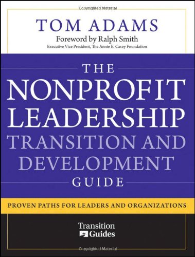 The Nonprofit Leadership Transition And Development Guide Proven Paths For Leaders And Organizations 1st Edition Tom Adams