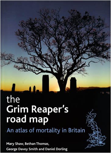 The Grim Reapers Road Map An Atlas Of Mortality In Britain Health And Society Series Mary Shaw
